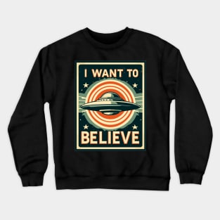 I Want To Believe Crewneck Sweatshirt